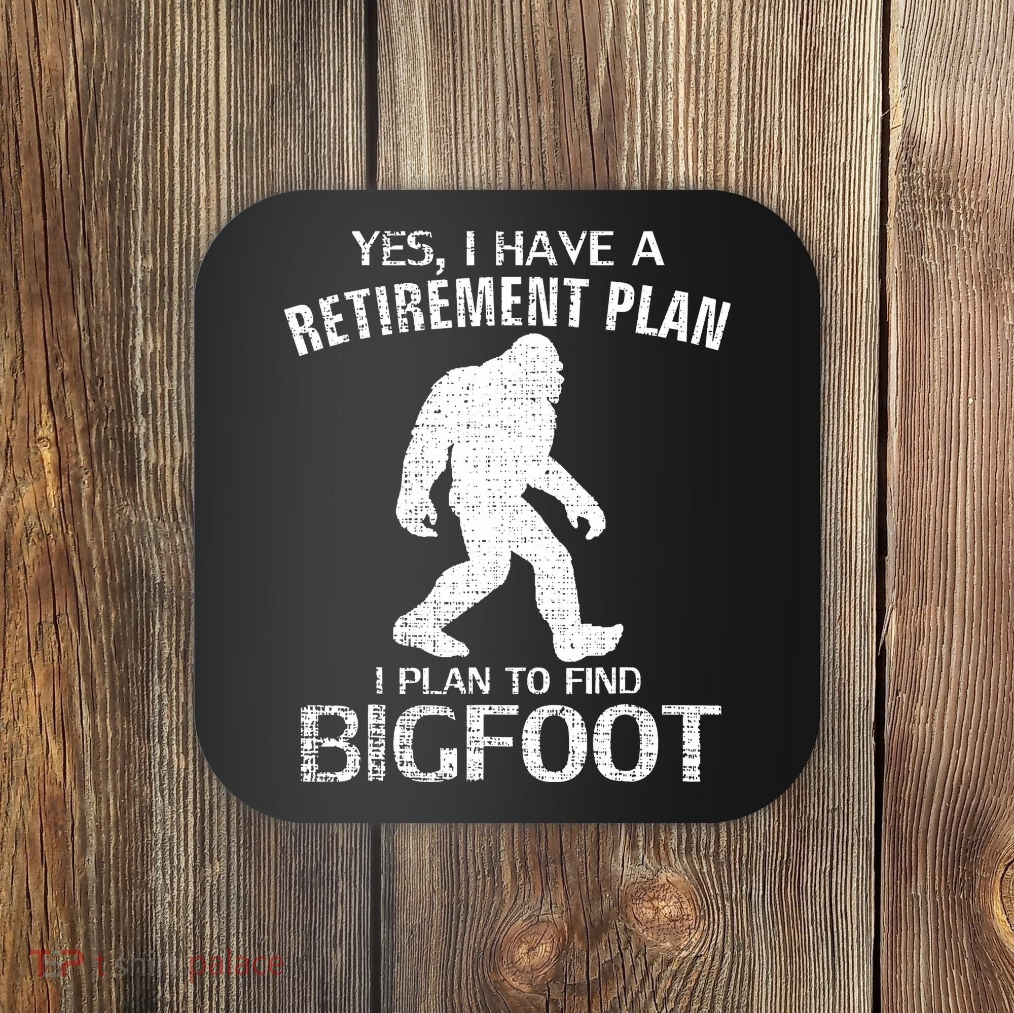 Yes I Do Have A Retirement Plan Bigfoot Funny Animal Coaster
