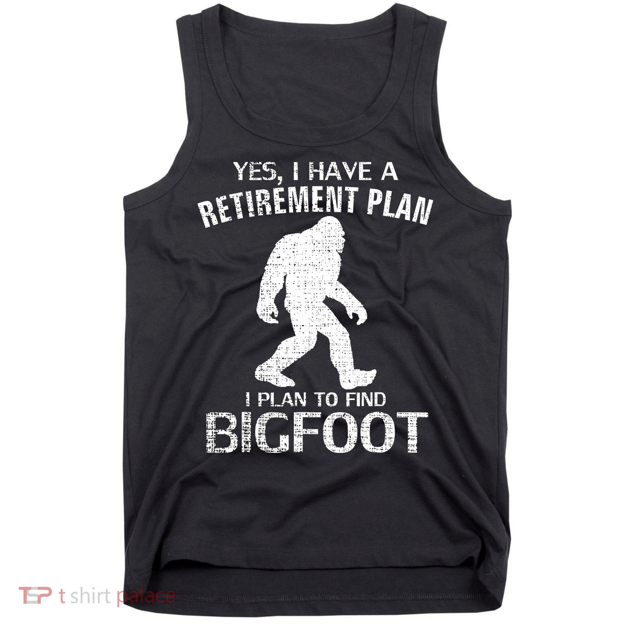 Yes I Do Have A Retirement Plan Bigfoot Funny Animal Tank Top