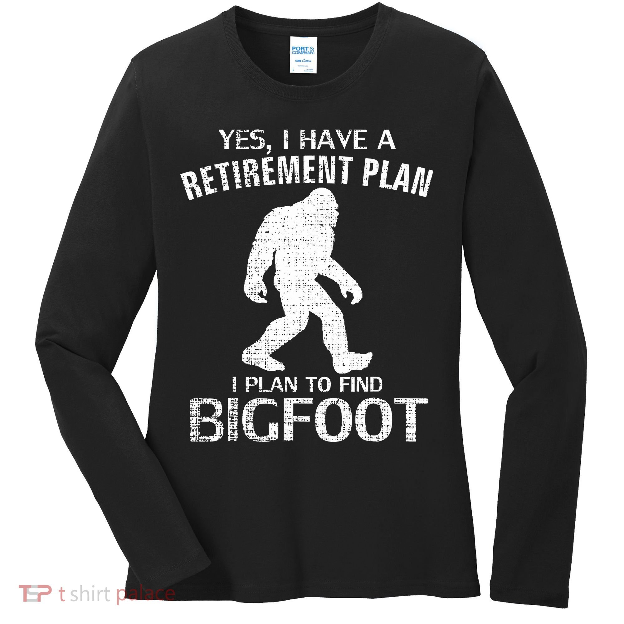 Yes I Do Have A Retirement Plan Bigfoot Funny Animal Women's Long Sleeve Shirt