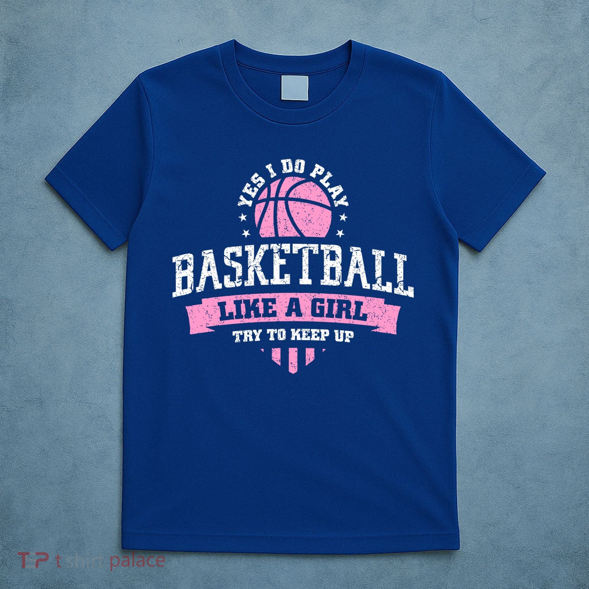 Yes I Do Play Basketball Like A Girl Try To Keep Up Great Gift T-Shirt