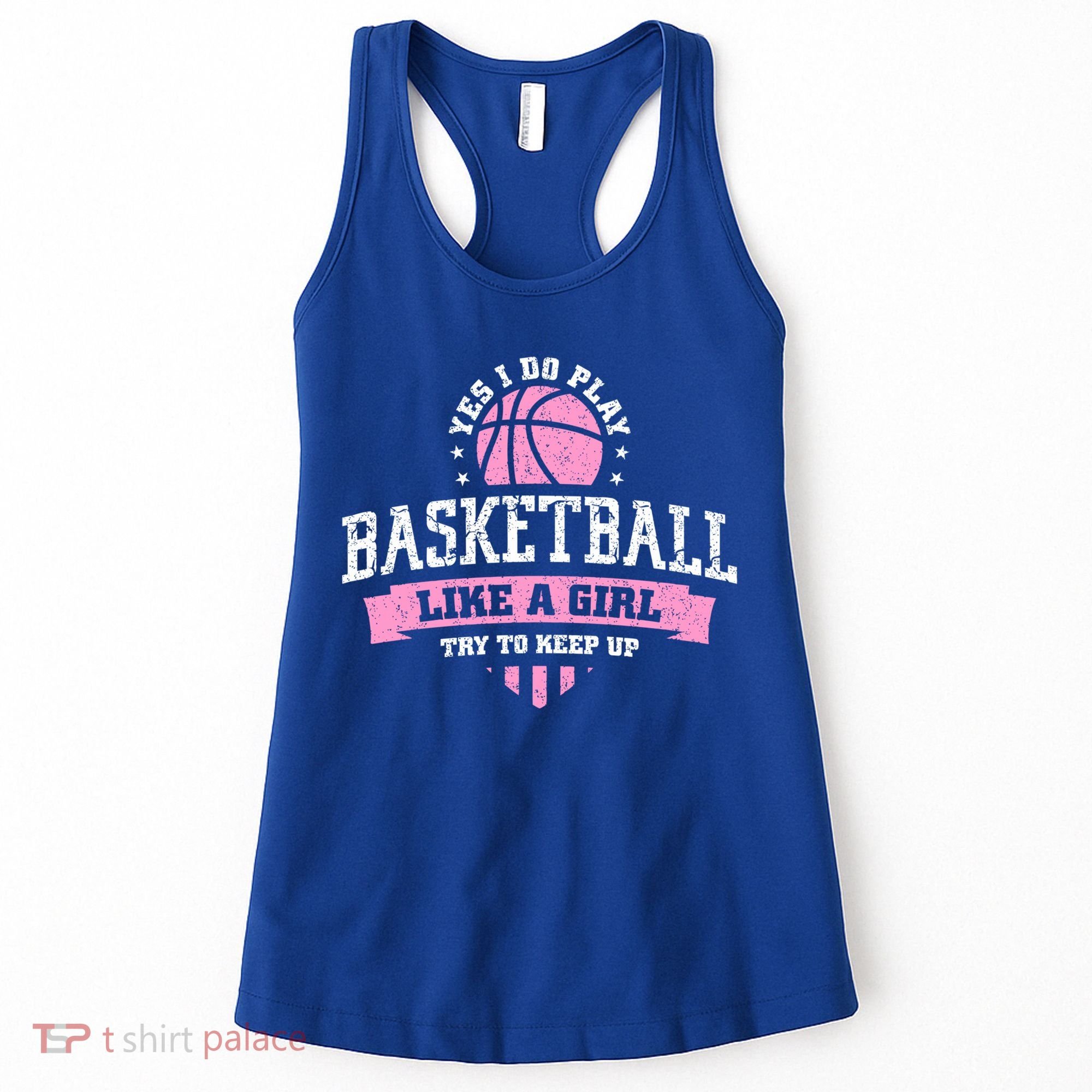 Yes I Do Play Basketball Like A Girl Try To Keep Up Great Gift Women's Tank Top