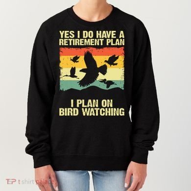 Yes I Do Have A Retirement Plan I Plan On Bird Watching Women's Sweatshirt