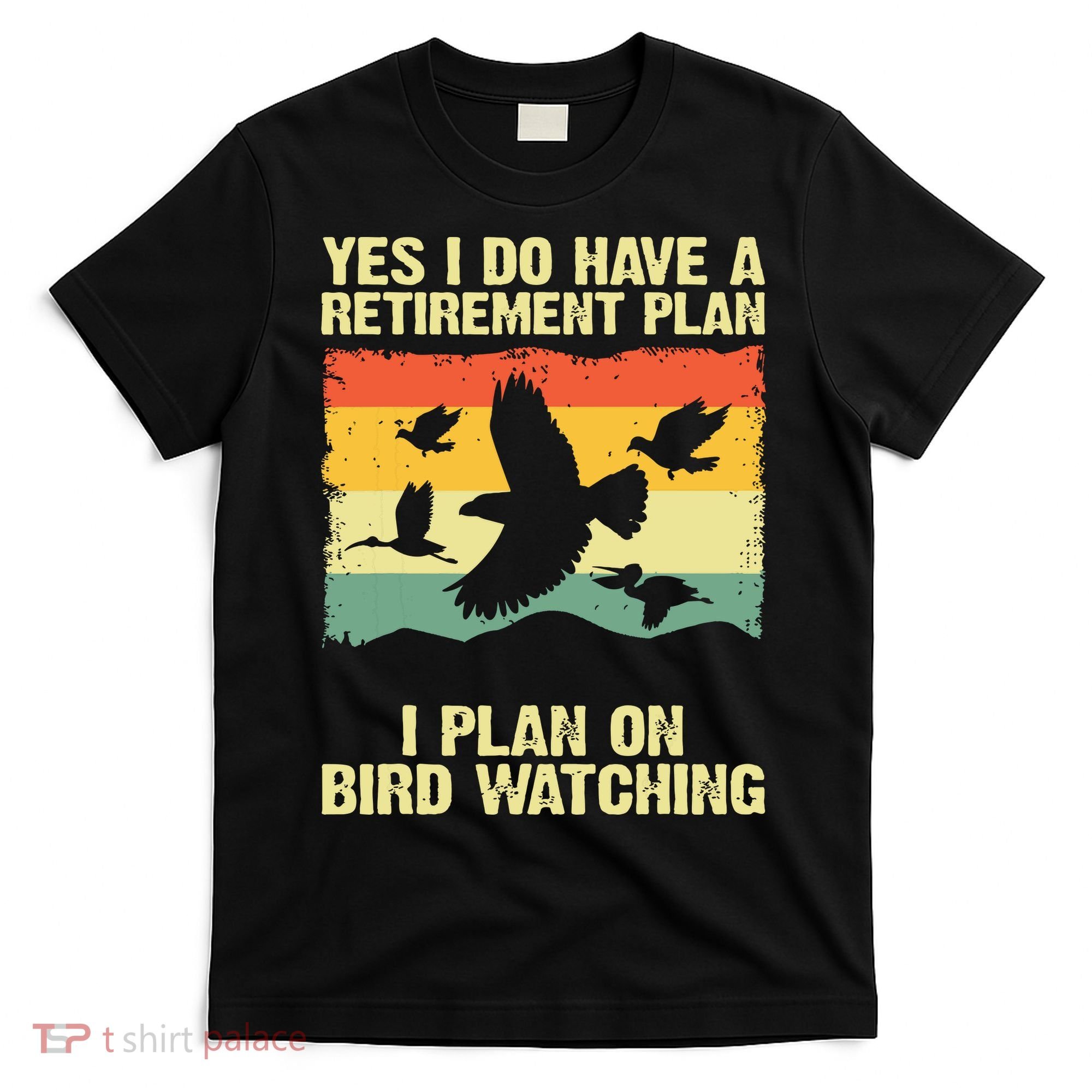 Yes I Do Have A Retirement Plan I Plan On Bird Watching T-Shirt