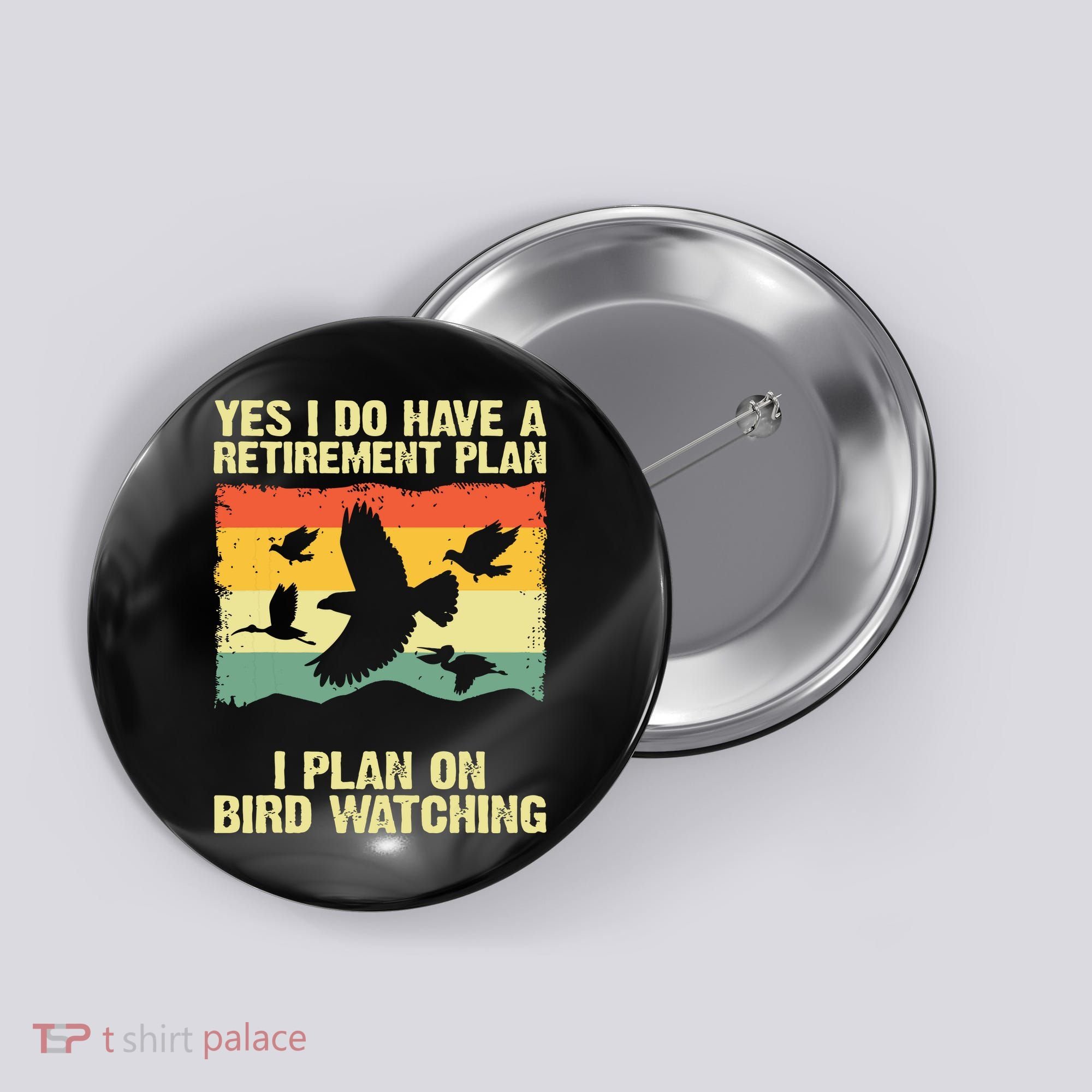 Yes I Do Have A Retirement Plan I Plan On Bird Watching Button