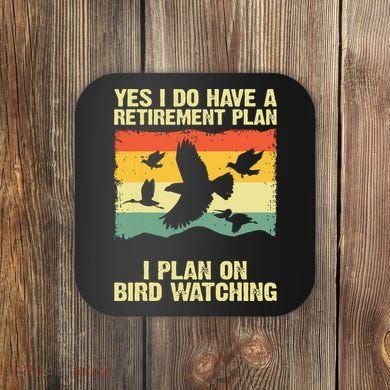 Yes I Do Have A Retirement Plan I Plan On Bird Watching Coaster