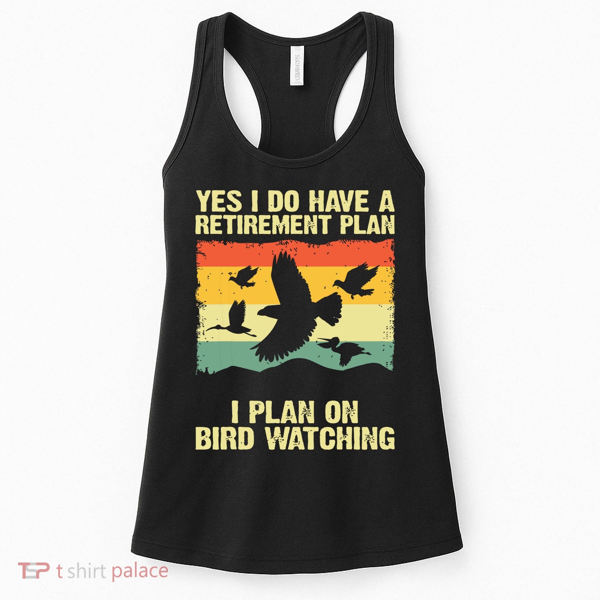 Yes I Do Have A Retirement Plan I Plan On Bird Watching Women's Tank Top