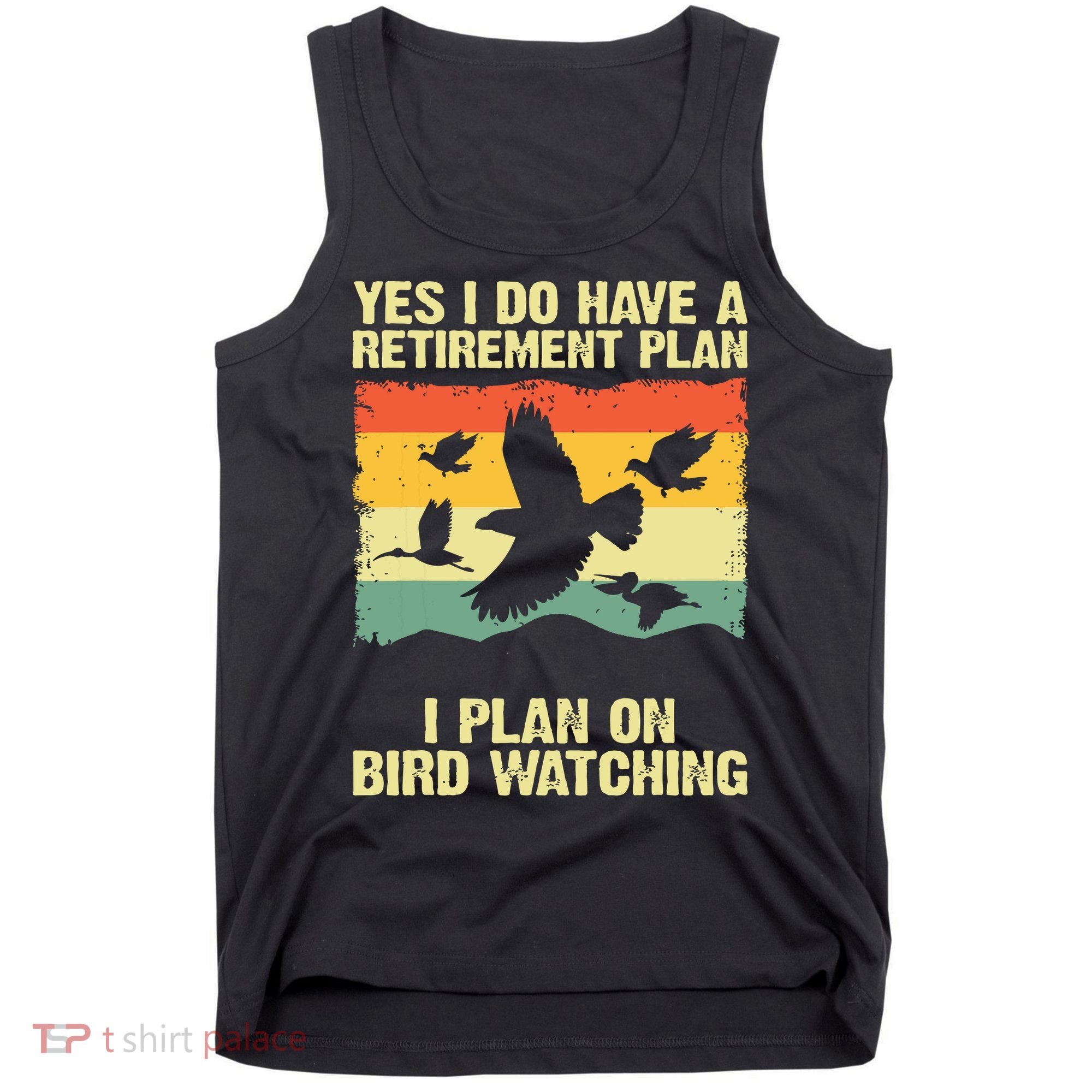 Yes I Do Have A Retirement Plan I Plan On Bird Watching Tank Top