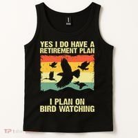 Yes I Do Have A Retirement Plan I Plan On Bird Watching Tank Top thumb 2