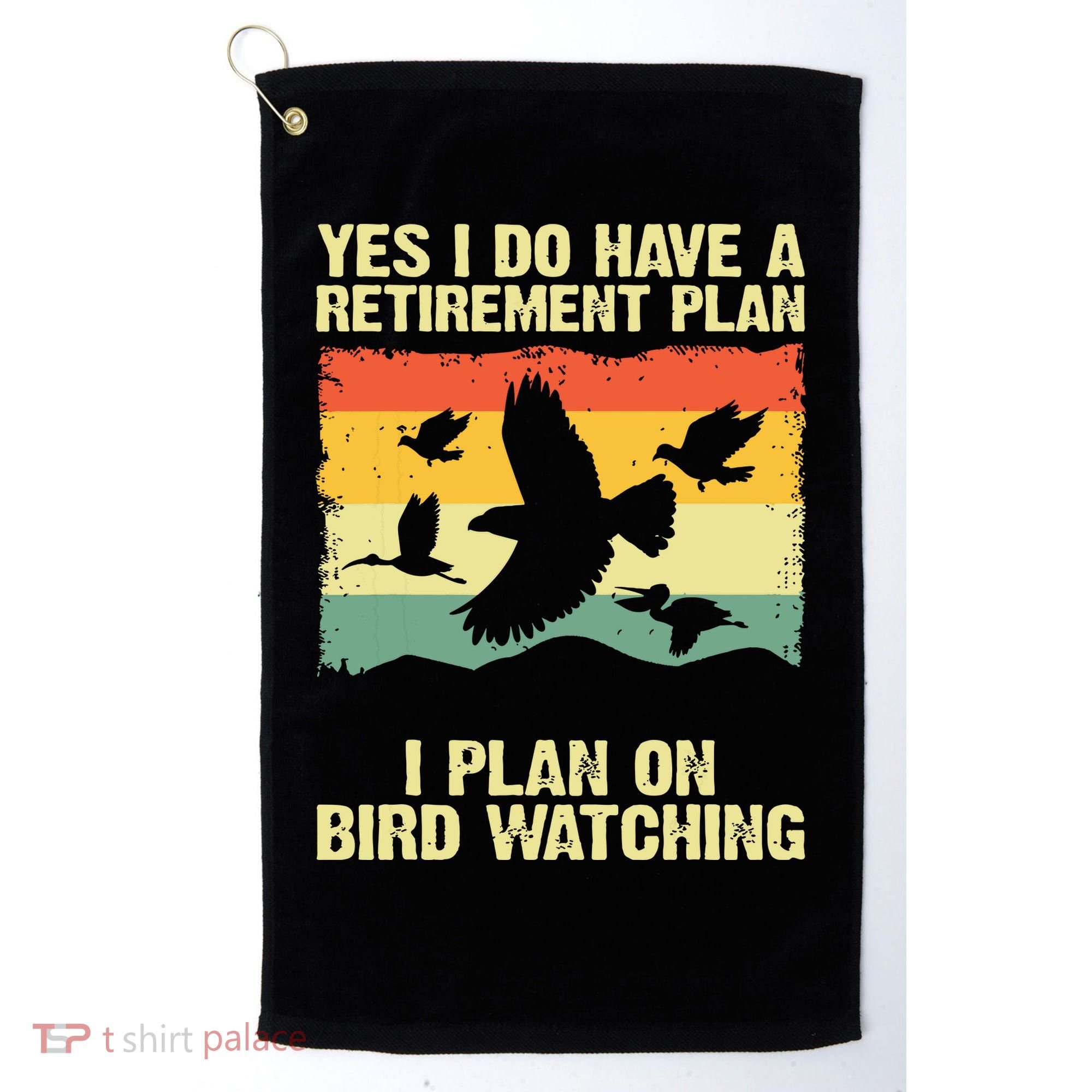 Yes I Do Have A Retirement Plan I Plan On Bird Watching Golf Towel
