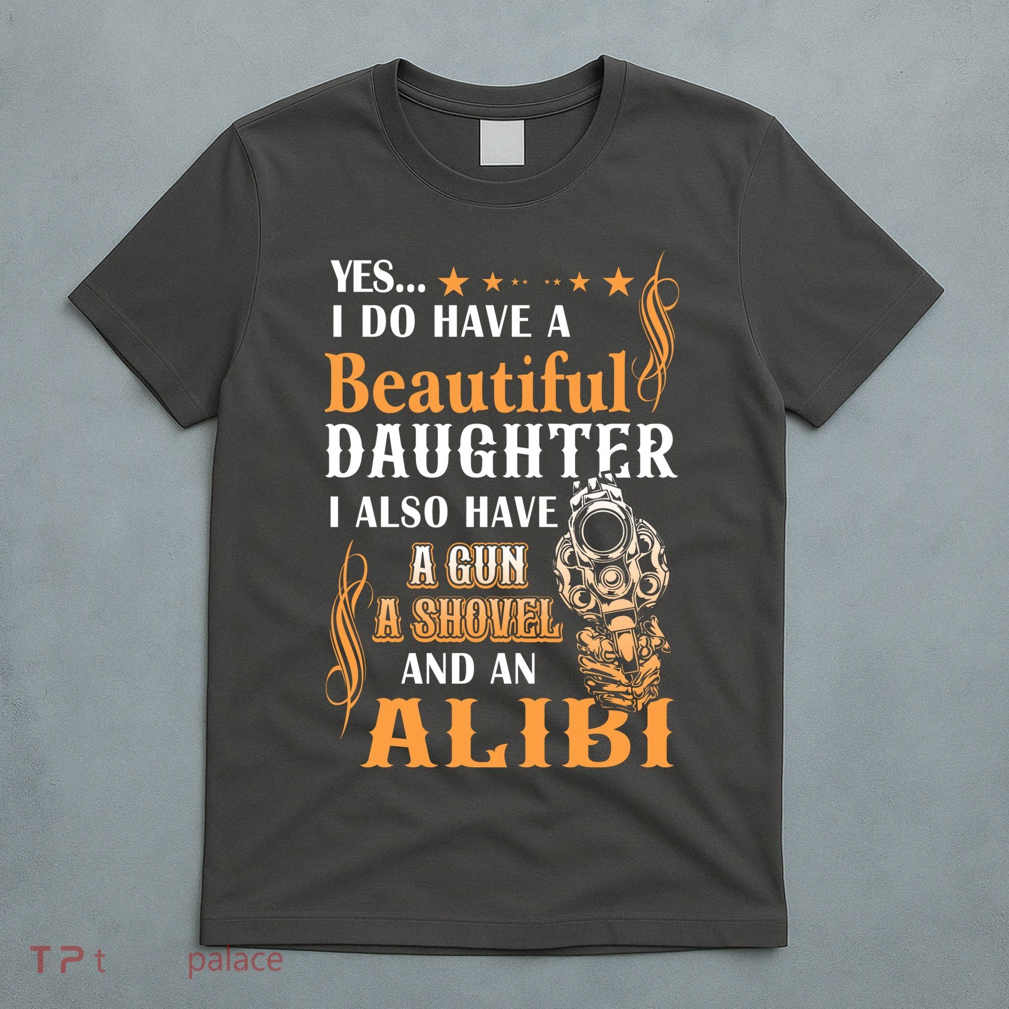 Yes I Do Have A Beautiful Daughter Gun Shovel Alibi Vintage T-Shirt