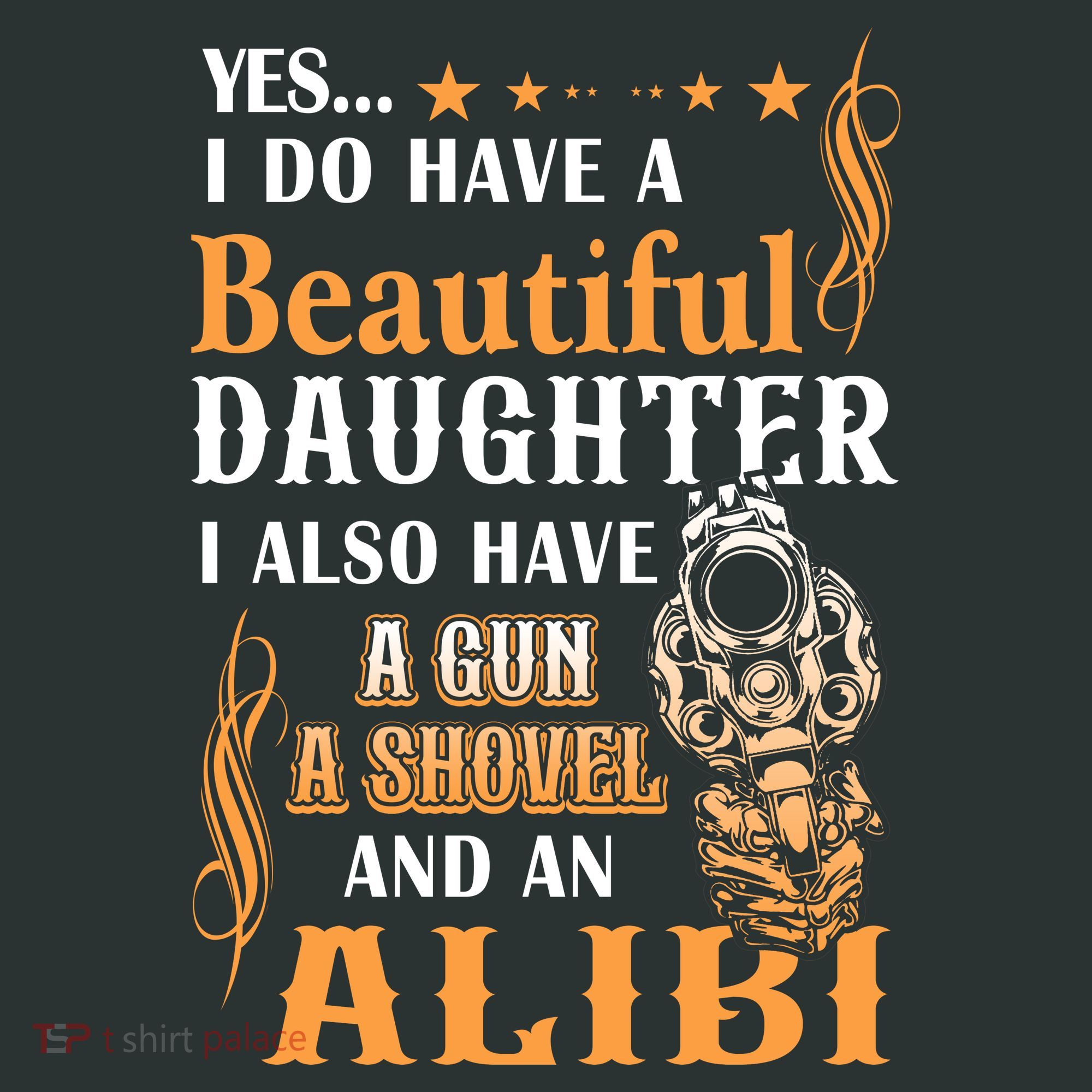 Yes I Do Have A Beautiful Daughter Gun Shovel Alibi Vintage T-Shirt