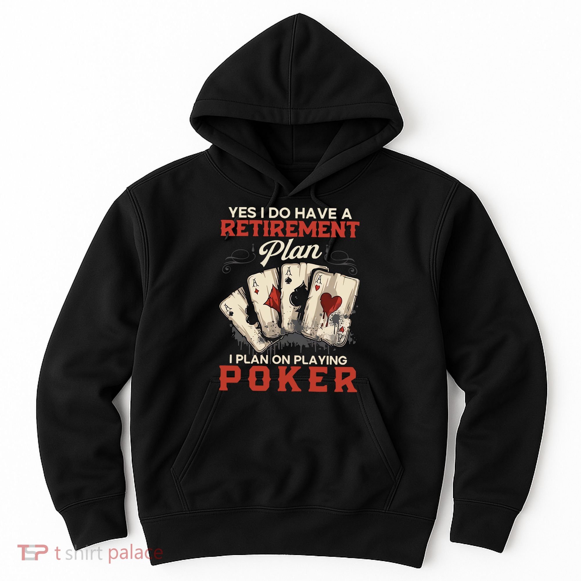 Yes I Do Have A Retirement Plan On Playing Poker Funny Player Hoodie
