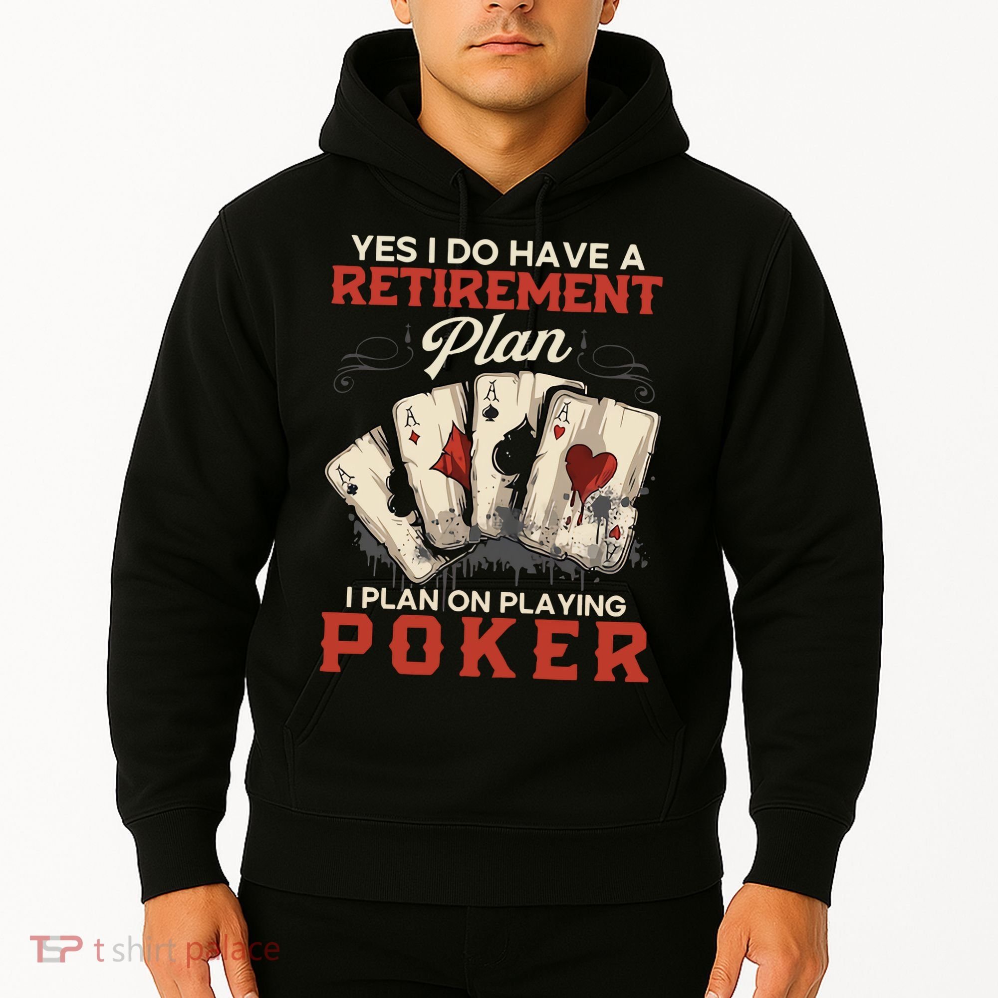 Yes I Do Have A Retirement Plan On Playing Poker Funny Player Hoodie