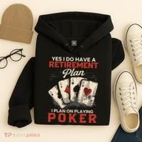 Yes I Do Have A Retirement Plan On Playing Poker Funny Player Hoodie thumb 4
