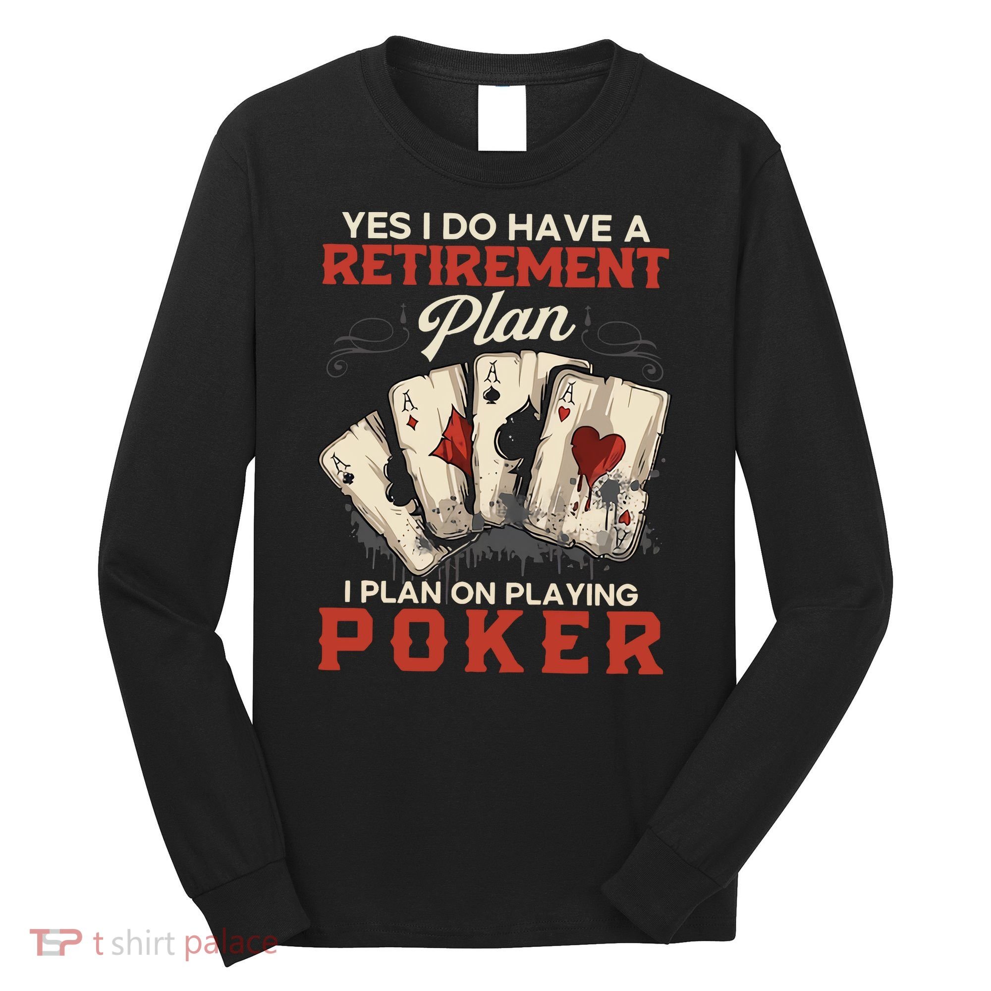 Yes I Do Have A Retirement Plan On Playing Poker Funny Player Long Sleeve Shirt