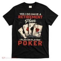 Yes I Do Have A Retirement Plan On Playing Poker Funny Player T-Shirt thumb 0