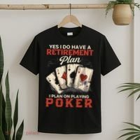 Yes I Do Have A Retirement Plan On Playing Poker Funny Player T-Shirt thumb 2