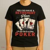 Yes I Do Have A Retirement Plan On Playing Poker Funny Player T-Shirt thumb 3