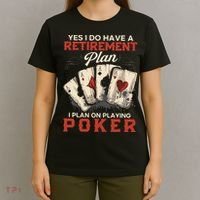 Yes I Do Have A Retirement Plan On Playing Poker Funny Player T-Shirt thumb 4