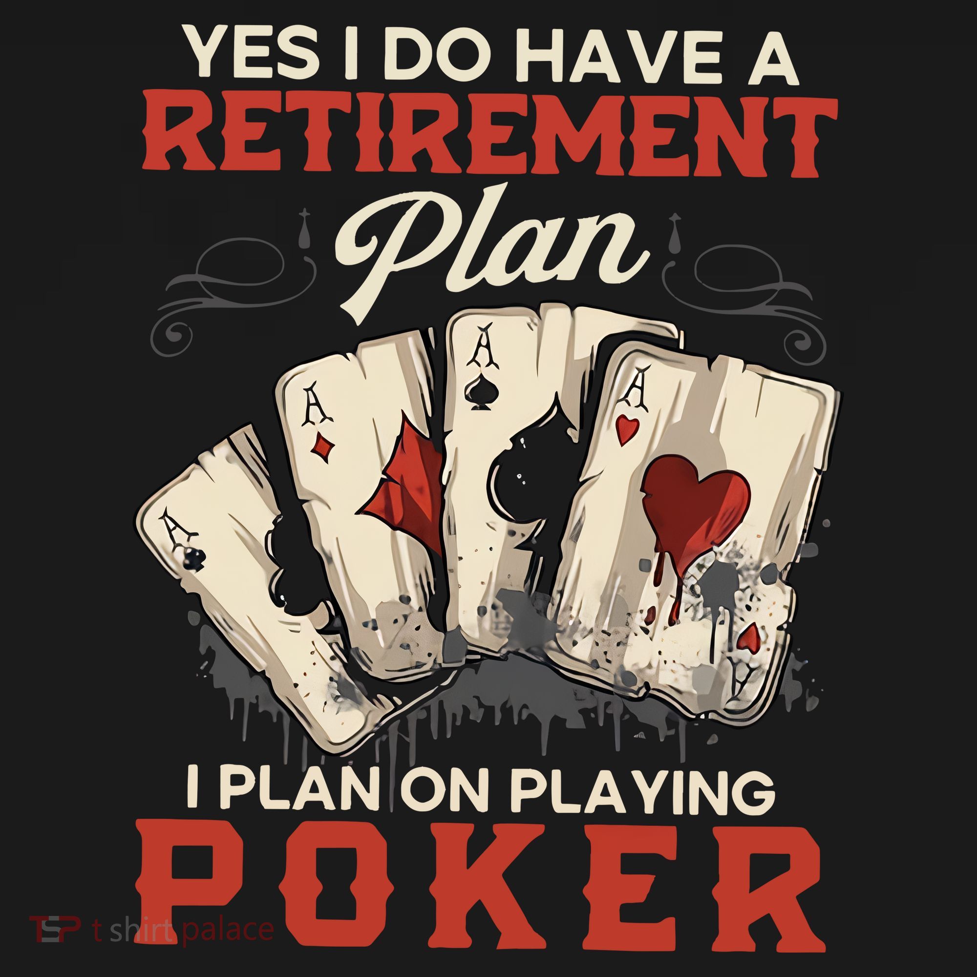 Yes I Do Have A Retirement Plan On Playing Poker Funny Player T-Shirt