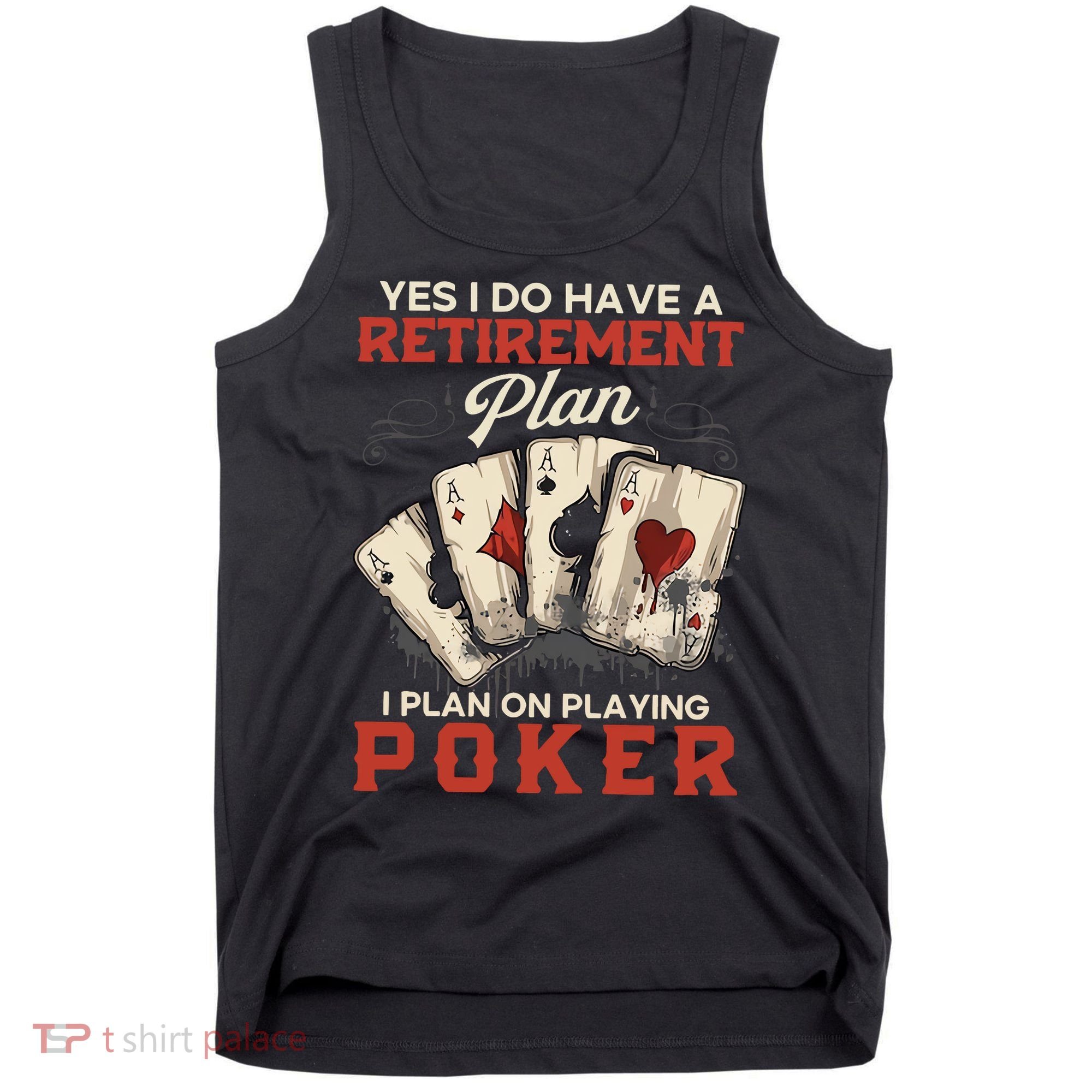 Yes I Do Have A Retirement Plan On Playing Poker Funny Player Tank Top