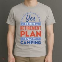 Yes I Do Have A Retirement Plan I Plan On Camping T-Shirt thumb 3