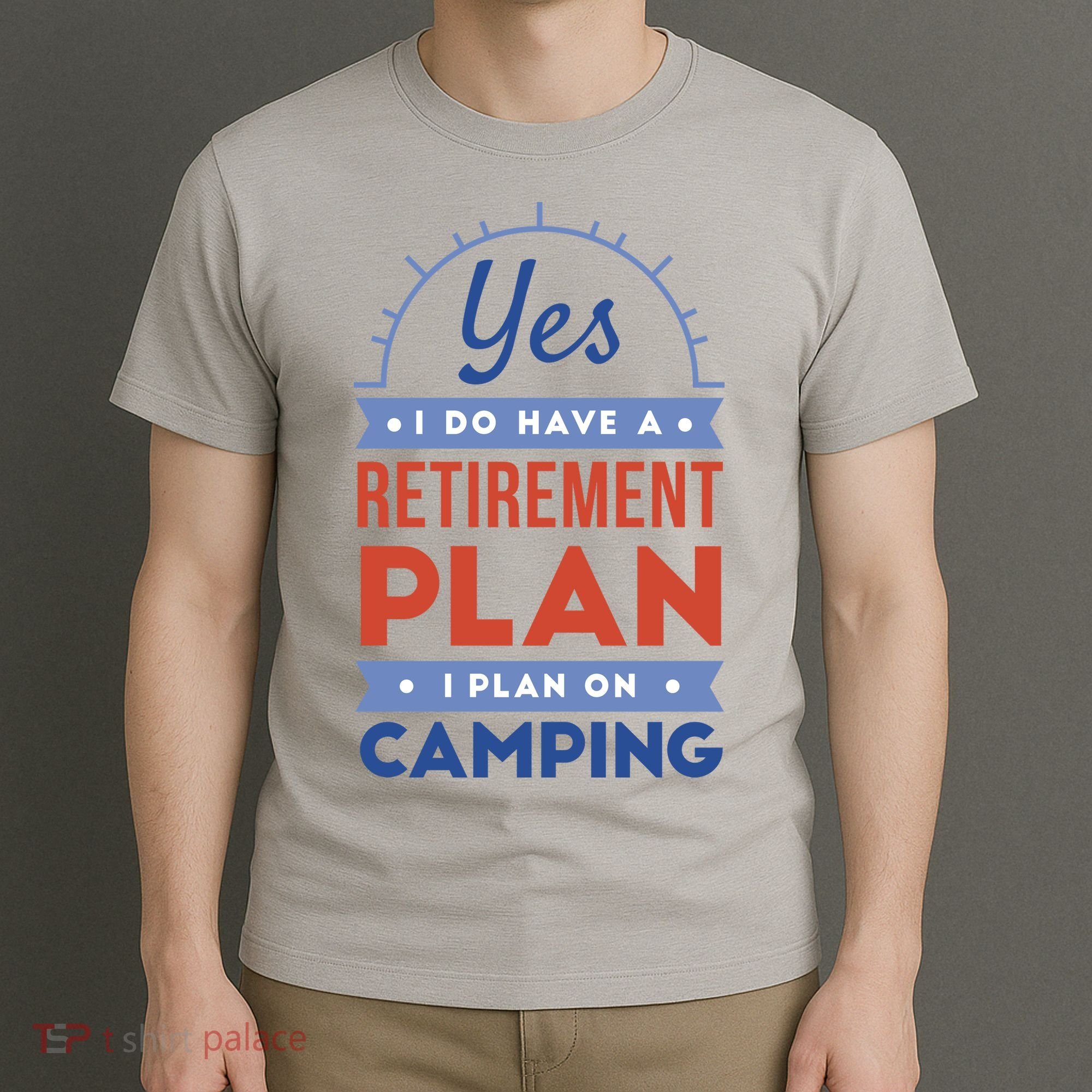 Yes I Do Have A Retirement Plan I Plan On Camping T-Shirt