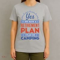 Yes I Do Have A Retirement Plan I Plan On Camping T-Shirt thumb 4