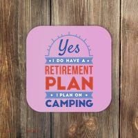 Yes I Do Have A Retirement Plan I Plan On Camping Coaster thumb 0