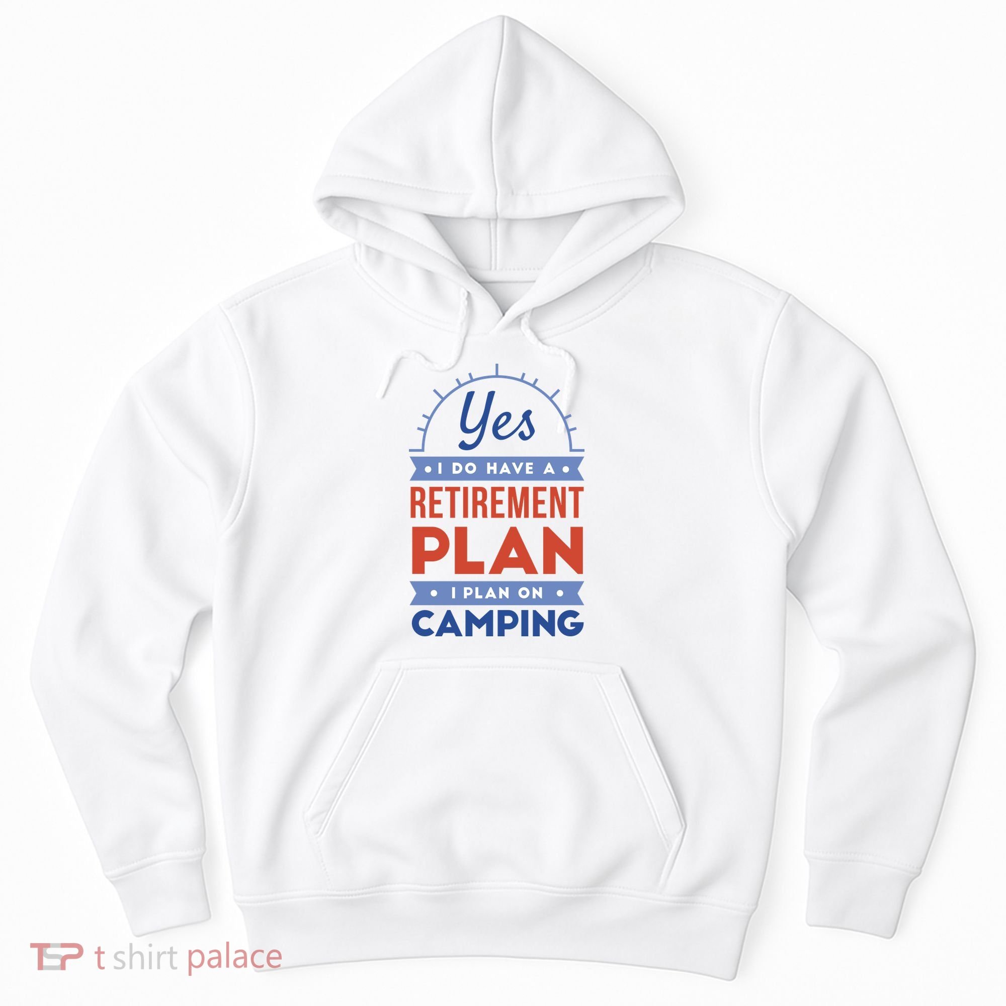 Yes I Do Have A Retirement Plan I Plan On Camping Hoodie