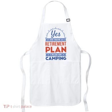 Yes I Do Have A Retirement Plan I Plan On Camping Apron