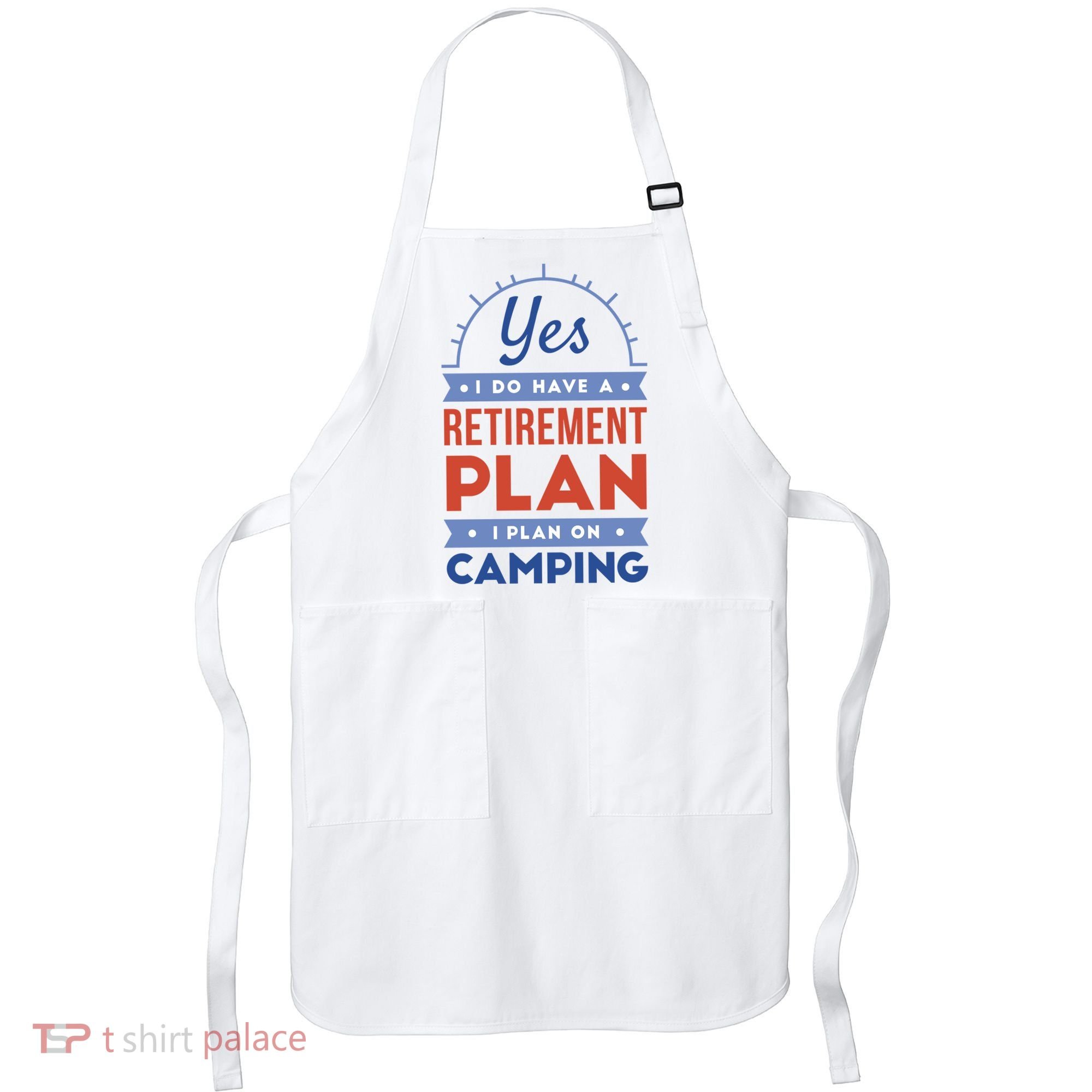 Yes I Do Have A Retirement Plan I Plan On Camping Apron