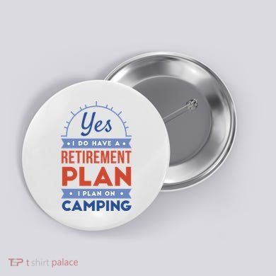 Yes I Do Have A Retirement Plan I Plan On Camping Button
