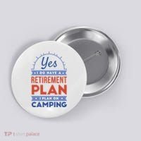 Yes I Do Have A Retirement Plan I Plan On Camping Button thumb 0