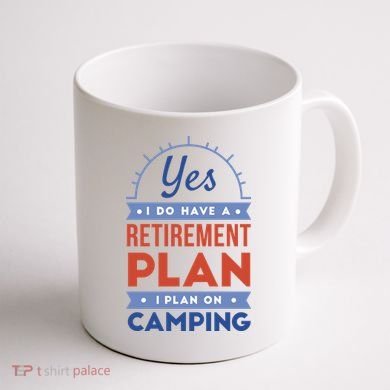 Yes I Do Have A Retirement Plan I Plan On Camping Coffee Mug back