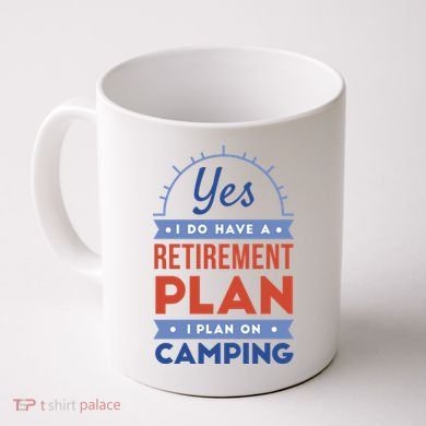 Yes I Do Have A Retirement Plan I Plan On Camping Coffee Mug