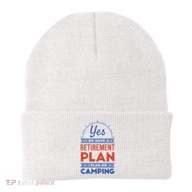 Yes I Do Have A Retirement Plan I Plan On Camping Beanie