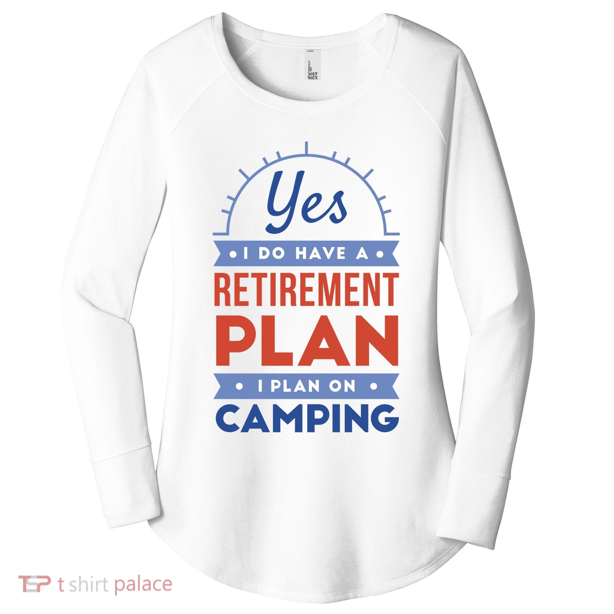 Yes I Do Have A Retirement Plan I Plan On Camping Women's Perfect Tri Tunic Long Sleeve Shirt
