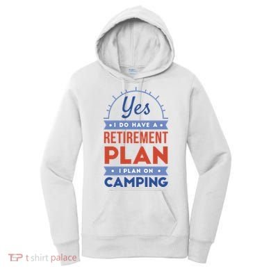 Yes I Do Have A Retirement Plan I Plan On Camping Women's Hoodie