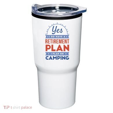 Yes I Do Have A Retirement Plan I Plan On Camping Tumbler