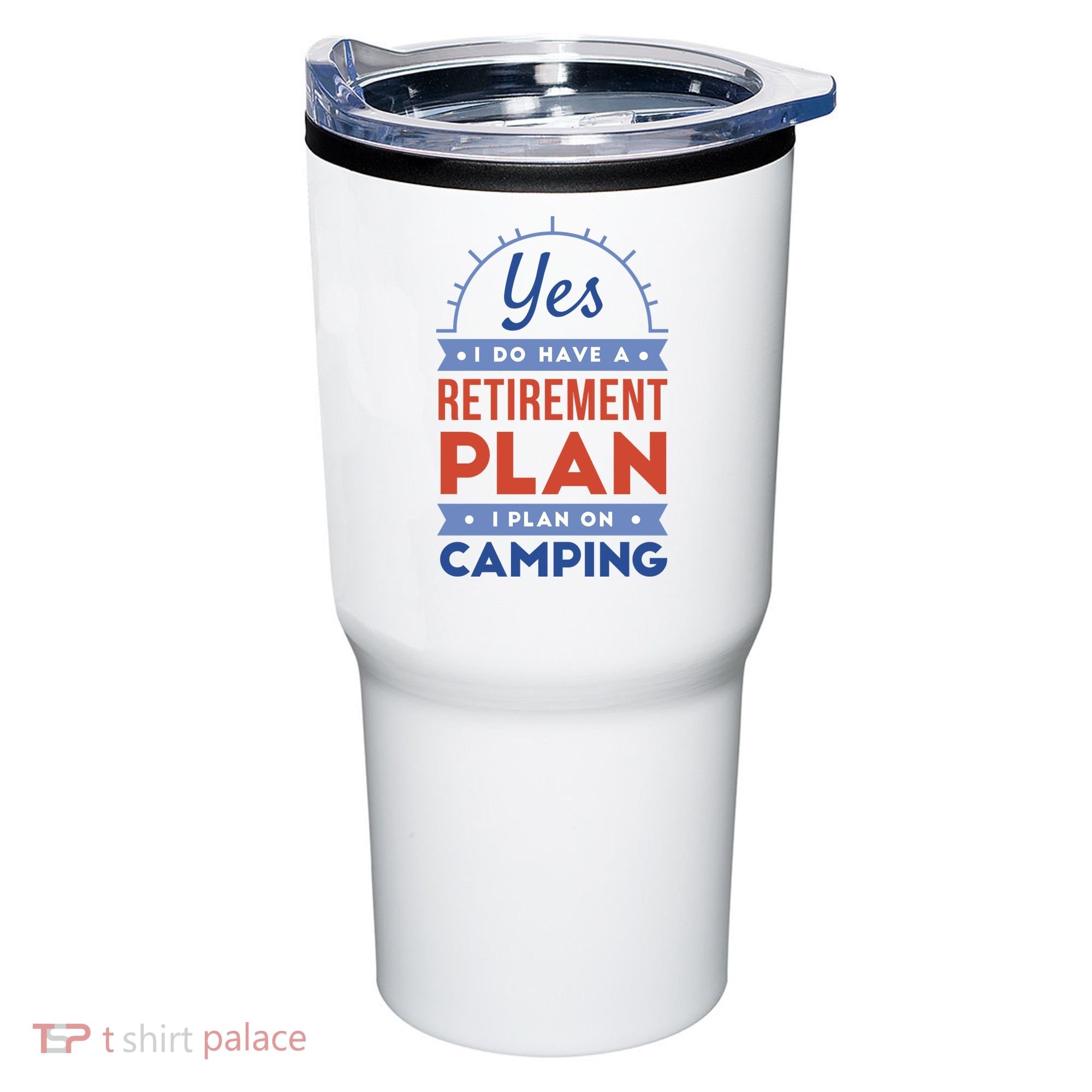 Yes I Do Have A Retirement Plan I Plan On Camping Tumbler