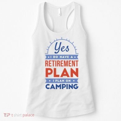 Yes I Do Have A Retirement Plan I Plan On Camping Women's Tank Top