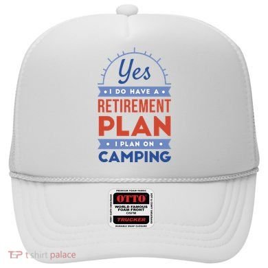 Yes I Do Have A Retirement Plan I Plan On Camping Hat