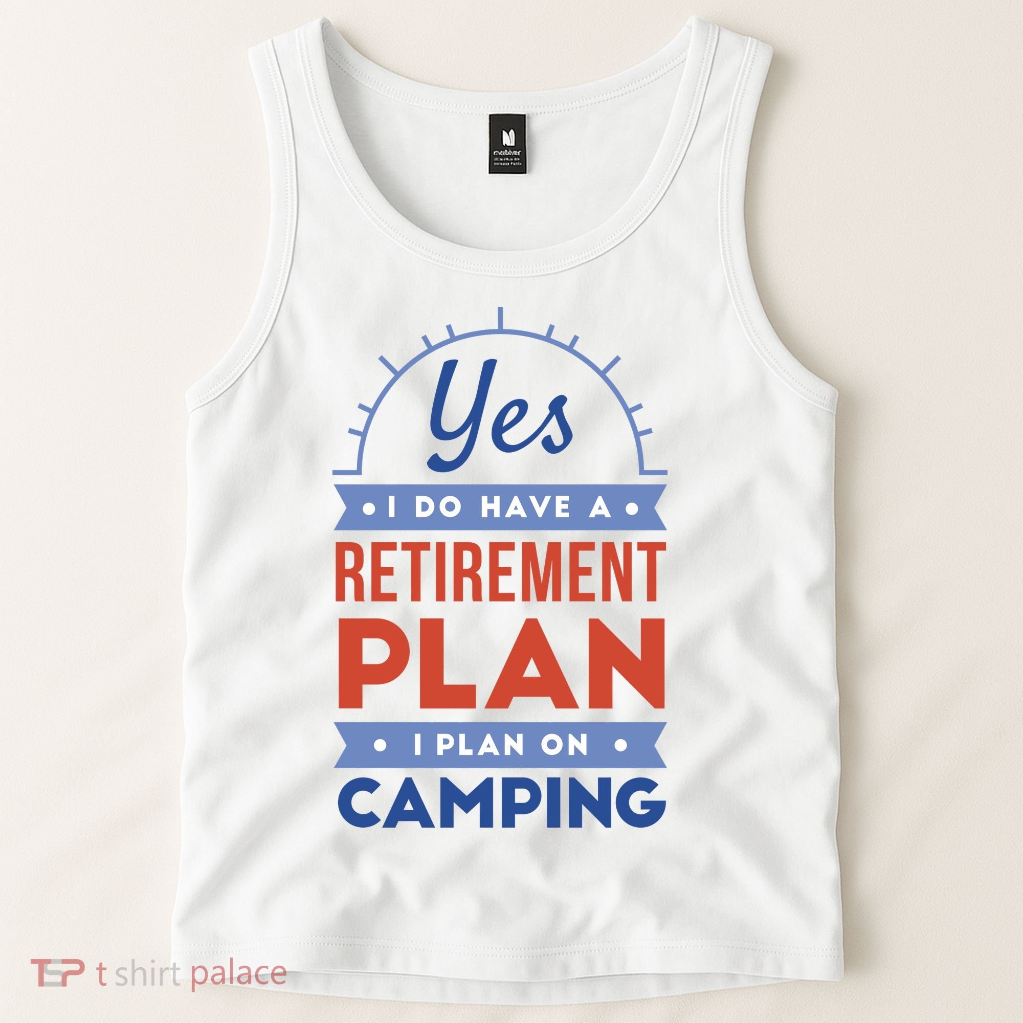 Yes I Do Have A Retirement Plan I Plan On Camping Tank Top