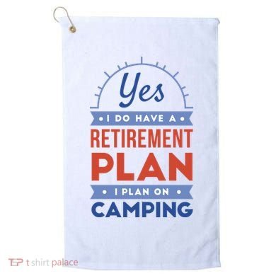 Yes I Do Have A Retirement Plan I Plan On Camping Golf Towel