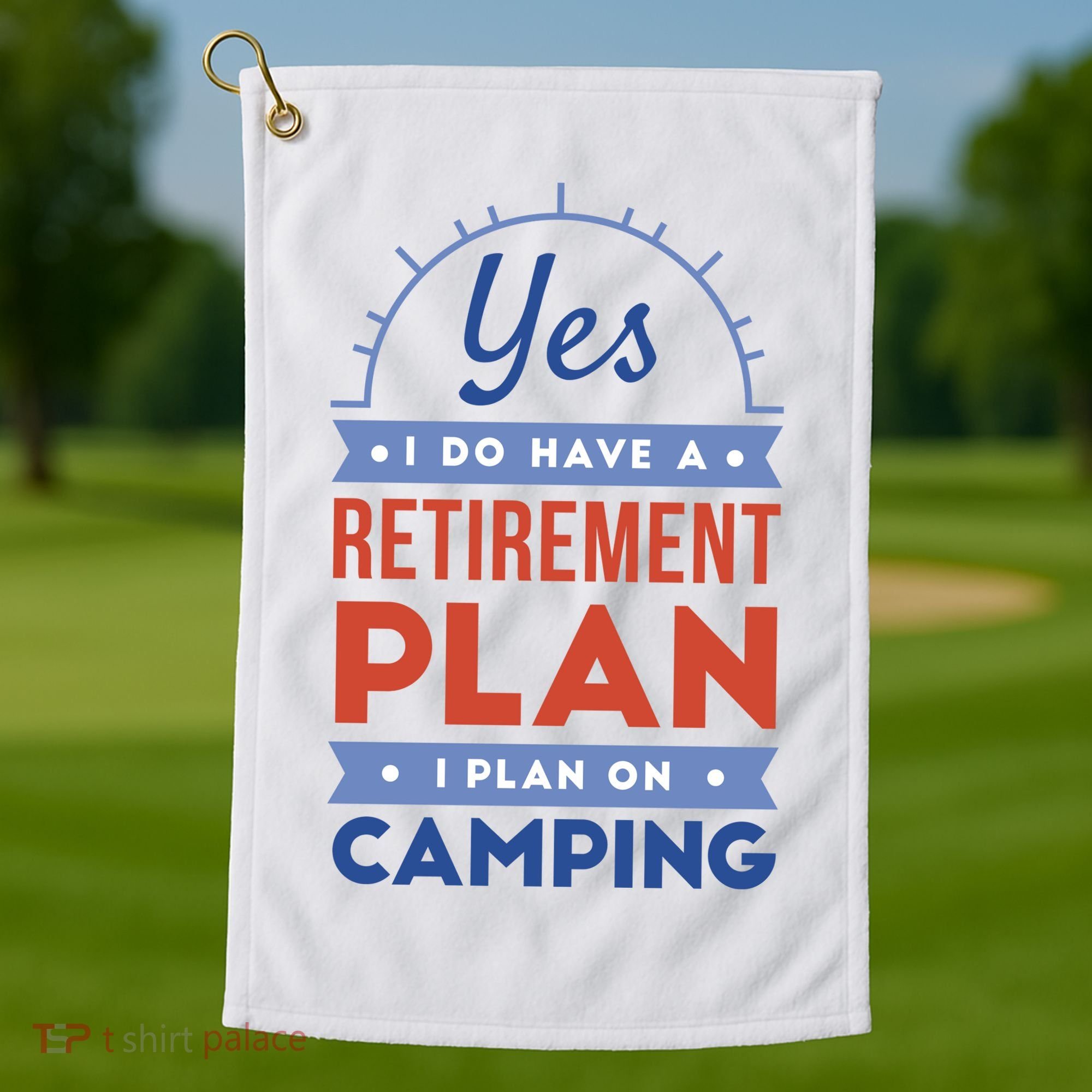 Yes I Do Have A Retirement Plan I Plan On Camping Golf Towel