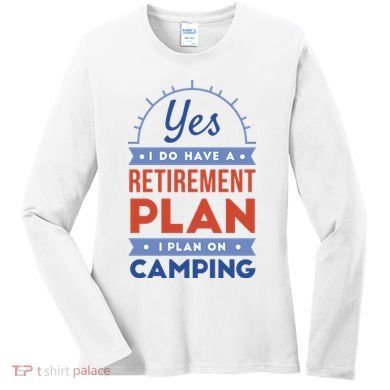 Yes I Do Have A Retirement Plan I Plan On Camping Women's Long Sleeve Shirt