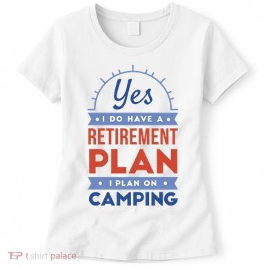 Yes I Do Have A Retirement Plan I Plan On Camping Women's T-Shirt