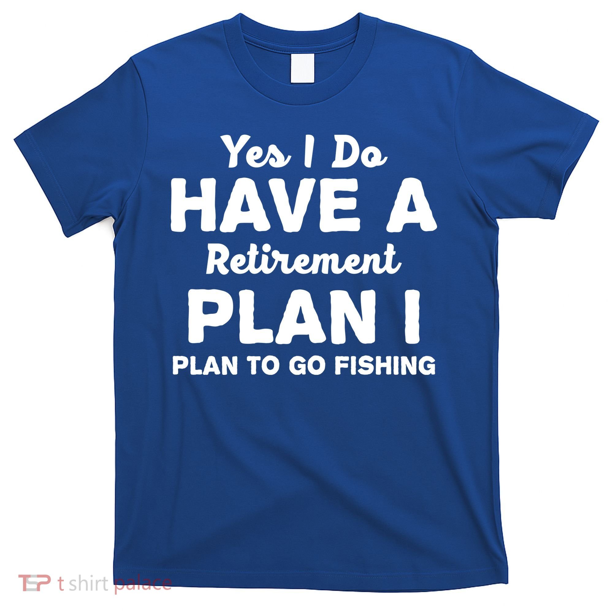 Yes I Do Have A Retirement Plan To Go Fishing Funny T-Shirt