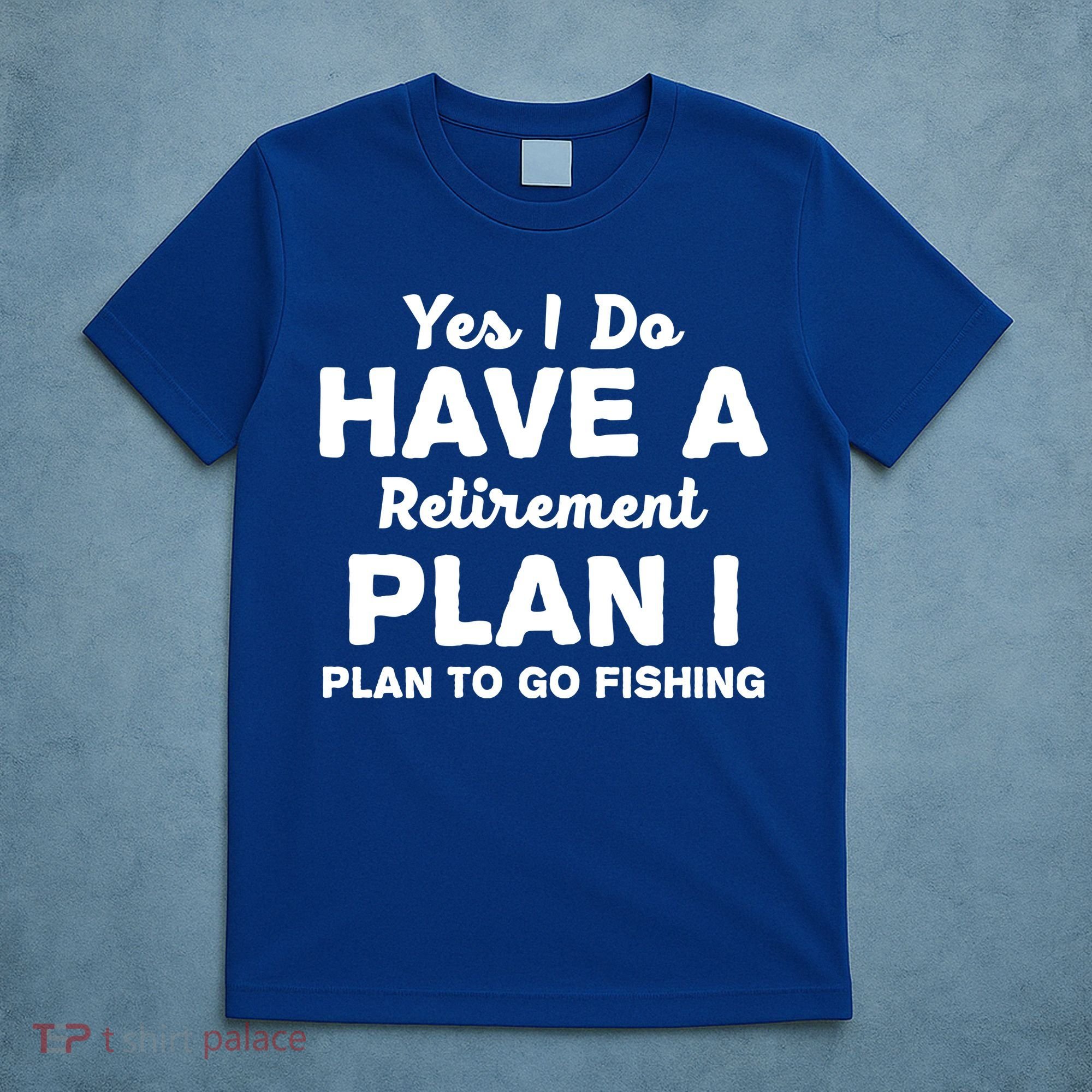 Yes I Do Have A Retirement Plan To Go Fishing Funny T-Shirt
